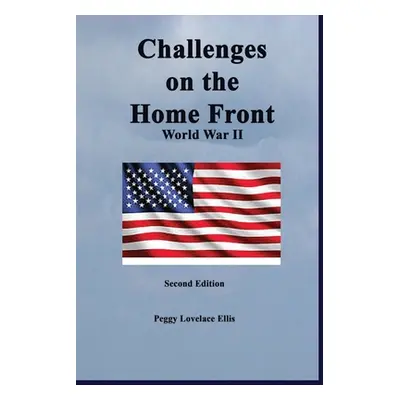 "Challenges on the Home Front: World War II" - "" ("Ellis Peggy Lovelace")