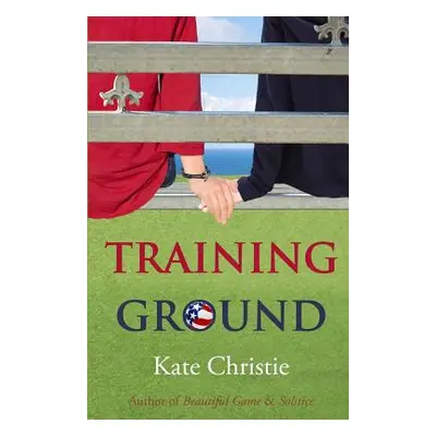 "Training Ground: Book One of Girls of Summer" - "" ("Christie Kate")