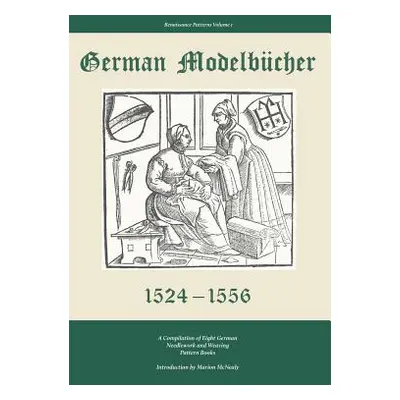 "German Modelbucher 1524 - 1556: A compilation of eight German needlework and weaving pattern bo