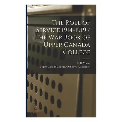 "The Roll of Service 1914-1919 / The War Book of Upper Canada College" - "" ("Young A. H.")