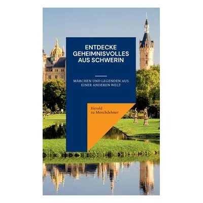 "Entdecke Geheimnisvolles aus Schwerin: Mrchen und Legenden aus einer anderen Welt" - "" ("Zu Mo