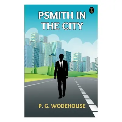 "Psmith In The City" - "" ("Wodehouse P. G.")