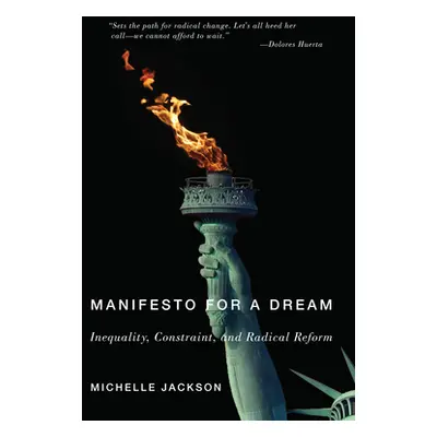 "Manifesto for a Dream: Inequality, Constraint, and Radical Reform" - "" ("Jackson Michelle")