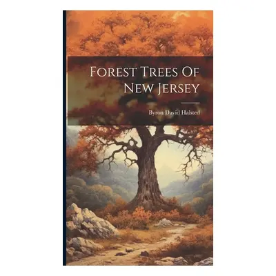 "Forest Trees Of New Jersey" - "" ("Halsted Byron David")