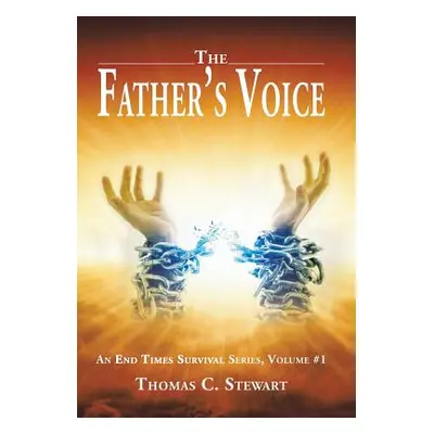 "The Father's Voice: An End Times Survival Series, Volume #1" - "" ("Stewart Thomas C.")