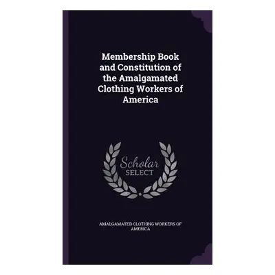 "Membership Book and Constitution of the Amalgamated Clothing Workers of America" - "" ("Amalgam