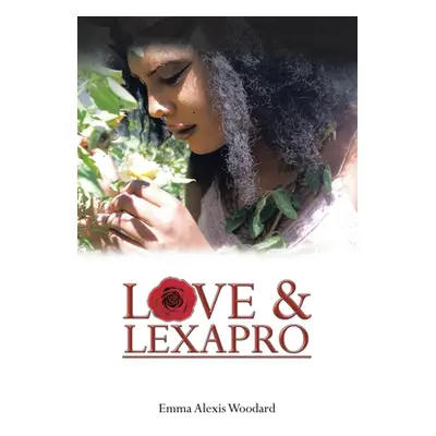 "Love & Lexapro" - "" ("Woodard Emma Alexis")