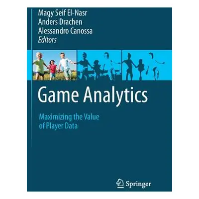 "Game Analytics: Maximizing the Value of Player Data" - "" ("Seif El-Nasr Magy")