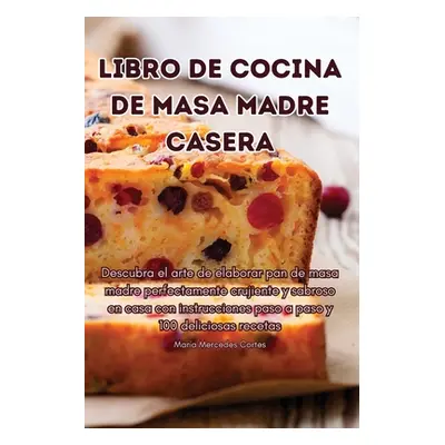 "Libro de Cocina de Masa Madre Casera" - "" ("Mara Mercedes Cortes")