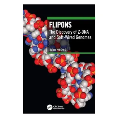 "Flipons: The Discovery of Z-DNA and Soft-Wired Genomes" - "" ("Herbert Alan")