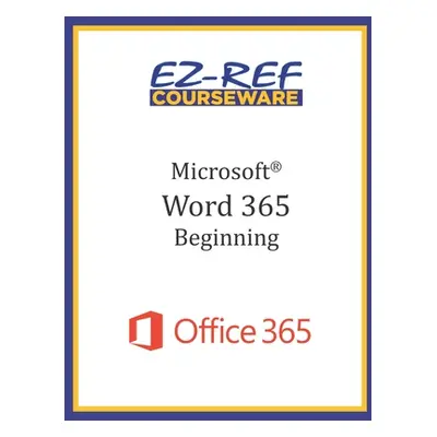 "Microsoft Word 365 - Beginning: Instructor Guide (Black & White)" - "" ("Courseware Ez-Ref")