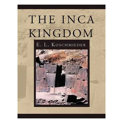 "The Inca Kingdom" - "" ("Koschmieder E. L.")