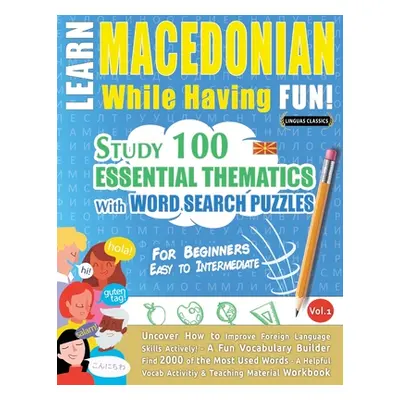 "Learn Macedonian While Having Fun! - For Beginners: EASY TO INTERMEDIATE - STUDY 100 ESSENTIAL 