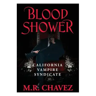 "Blood Shower: California Vampire Syndicate" - "" ("Chavez M. R.")