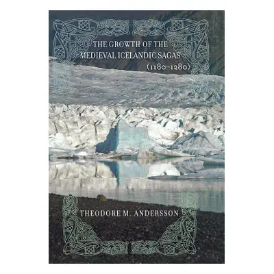 "The Growth of the Medieval Icelandic Sagas (1180-1280)" - "" ("Andersson Theodore M.")