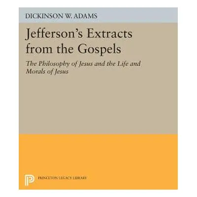 "Jefferson's Extracts from the Gospels: The Philosophy of Jesus and the Life and Morals of Jesus