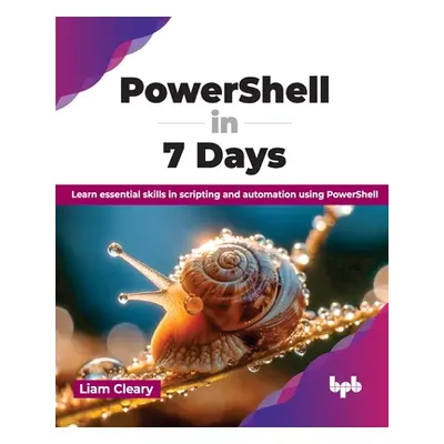 "Powershell in 7 Days: Learn Essential Skills in Scripting and Automation Using Powershell" - ""