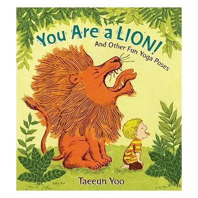 "You Are a Lion!: And Other Fun Yoga Poses" - "" ("Yoo Taeeun")