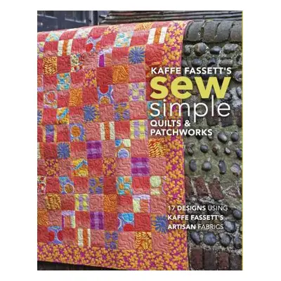 "Kaffe Fassett's Sew Simple Quilts & Patchworks: 17 Designs Using Kaffe Fassett's Artisan Fabric