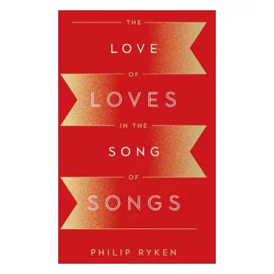 "The Love of Loves in the Song of Songs" - "" ("Ryken Philip Graham")