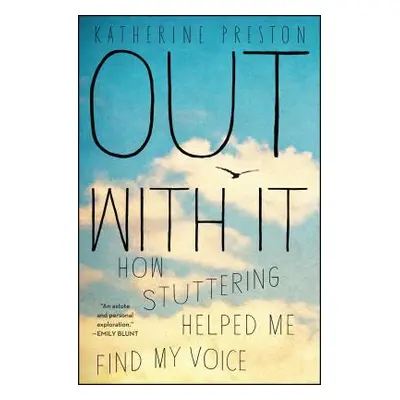 "Out with It: How Stuttering Helped Me Find My Voice" - "" ("Preston Katherine")