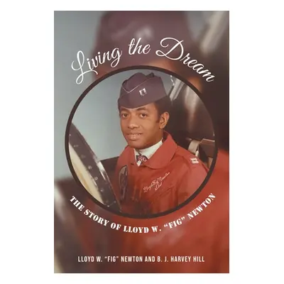 "Living the Dream: The Story of Lloyd W. Fig Newton" - "" ("Newton Lloyd W. Fig")