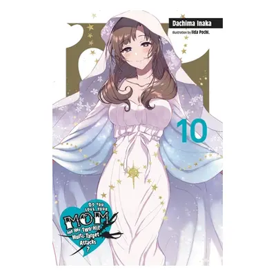 "Do You Love Your Mom and Her Two-Hit Multi-Target Attacks?, Vol. 10 (Light Novel)" - "" ("Inaka