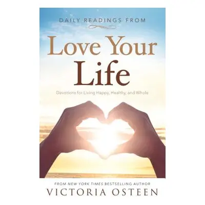 "Daily Readings from Love Your Life: Devotions for Living Happy, Healthy, and Whole" - "" ("Oste