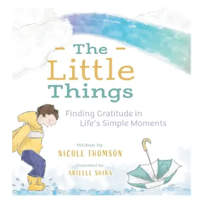 "The Little Things: Finding Gratitude in Life's Simple Moments" - "" ("Thomson Nicole")