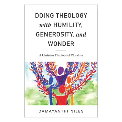 "Doing Theology with Humility, Generosity, and Wonder: A Christian Theology of Pluralism" - "" (