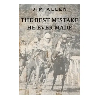 "The Best Mistake He Ever Made" - "" ("Allen Jim")