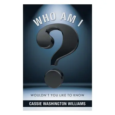 "Who Am I?: Wouldn't You Like to Know" - "" ("Williams Cassie Washington")