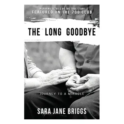 "The Long Goodbye: journey to a miracle" - "" ("Briggs Sara Jane")