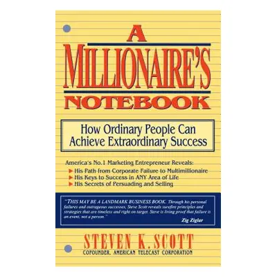 "Millionaire's Notebook: How Ordinary People Can Achieve Extraordinary Success" - "" ("Scott Ste