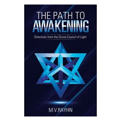 "The Path to Awakening: Directives from the Divine Council of Light" - "" ("Rayhn M. V.")