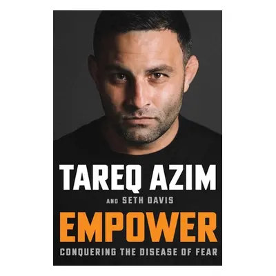 "Empower: Conquering the Disease of Fear" - "" ("Azim Tareq")