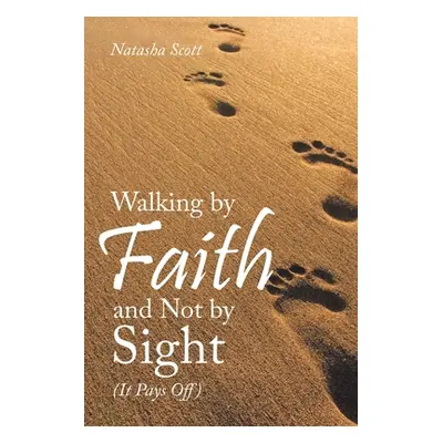 "Walking by Faith and Not by Sight: (It Pays Off)" - "" ("Scott Natasha")