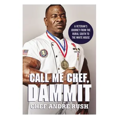 "Call Me Chef, Dammit!: A Veteran's Journey from the Rural South to the White House" - "" ("Rush