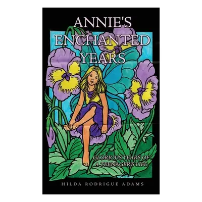 "Annie's Enchanted Years: Glorious Years of a Teenager's Life" - "" ("Rodrigue Adams Hilda")