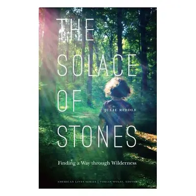 "Solace of Stones: Finding a Way Through Wilderness" - "" ("Riddle Julie")