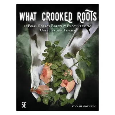 "What Crooked Roots: 15 Folk-Horror Encounters for 5th Edition" - "" ("Mothwin Cassi")