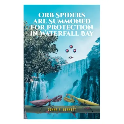 "Orb Spiders are Summoned for Protection in Waterfall Bay" - "" ("Bennett Donna A.")