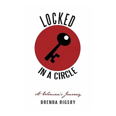 "Locked in a Circle: A Woman's Journey" - "" ("Rigsby Brenda J.")