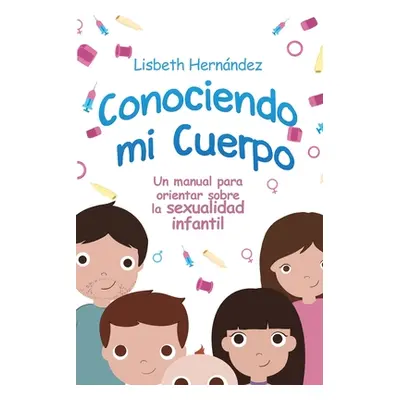 "Conociendo mi cuerpo. Un manual para orientar sobre sexualidad infantil" - "" ("Hernandez Lisbe