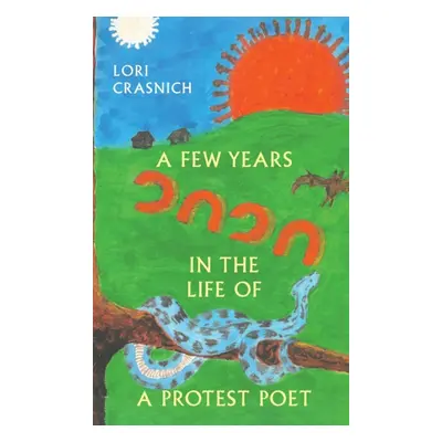 "A Few Years In The Life of a Protest Poet" - "" ("Crasnich Lori")