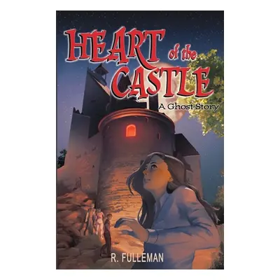 "Heart of the Castle: A Ghost Story" - "" ("Fulleman R.")