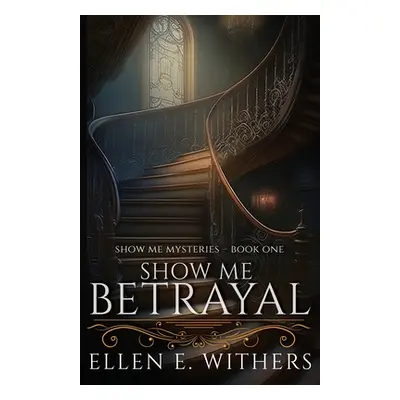 "Show Me Betrayal" - "" ("Withers Ellen E.")