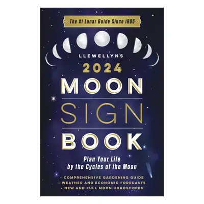 "Llewellyn's 2024 Moon Sign Book: Plan Your Life by the Cycles of the Moon" - "" ("Publishing Ll