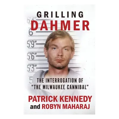 "Grilling Dahmer: The Interrogation Of The Milwaukee Cannibal" - "" ("Maharaj Robyn")