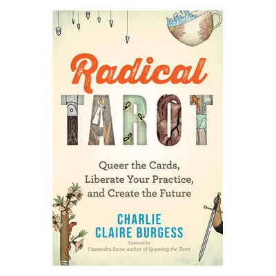 "Radical Tarot: Queer the Cards, Liberate Your Practice, and Create the Future" - "" ("Burgess C